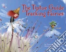 The Tiptoe Guide to Tracking Fairies libro in lingua di Paquette Ammi-joan, Unzner Christa (ILT)