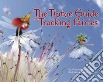 The Tiptoe Guide to Tracking Fairies libro in lingua di Paquette Ammi-joan, Unzner Christa (ILT)