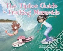 The Tiptoe Guide to Tracking Mermaids libro in lingua di Paquette Ammi-joan, LeTourneau Marie (ILT)