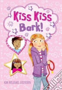 Kiss Kiss Bark! libro in lingua di Justesen Kim Williams