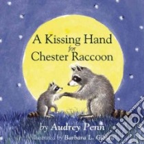 A Kissing Hand for Chester Raccoon libro in lingua di Penn Audrey, Gibson Barbara L. (ILT)
