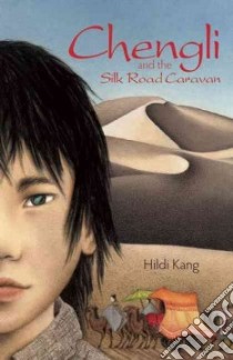 Chengli and the Silk Road Caravan libro in lingua di Kang Hildi