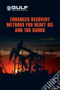 Enhanced Recovery Methods for Heavy Oil and Tar Sands libro in lingua di Speight James G.