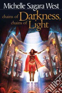 Chains of Darkness, Chains of Light libro in lingua di West Michelle, Sagara Michelle