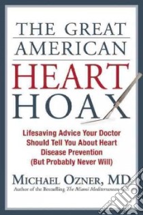 The Great American Heart Hoax libro in lingua di Ozner Michael M.d.