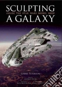 Sculpting a Galaxy libro in lingua di Peterson Lorne, Lucas George (CON), Mccallum Rick (FRW), Tippett Phil (AFT)