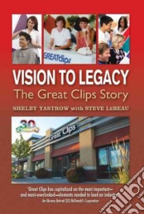 Vision to Legacy libro in lingua di Yastrow Shelby, Lebeau Steve (CON)