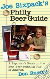 Joe Sixpack's Philly Beer Guide libro in lingua di Russell Don