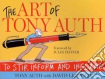 The Art of Tony Auth libro in lingua di Auth Tony, Leopold David (CON), Feiffer Jules (FRW)