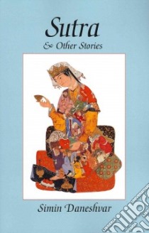 Sutra and Other Stories libro in lingua di Daneshvar Simin, Javadi Hasan (TRN), Neshati Amin (TRN)