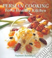Persian Cooking for a Healthy Kitchen libro in lingua di Batmanglij Najmieh Khalili