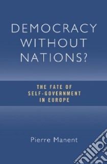 Democracy Without Nations libro in lingua di Manent Pierre, Seaton Paul (TRN)