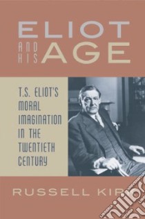 Eliot and His Age libro in lingua di Kirk Russell, Lockerd Benjamin G. Jr. (INT)