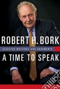 A Time to Speak libro in lingua di Bork Robert H.
