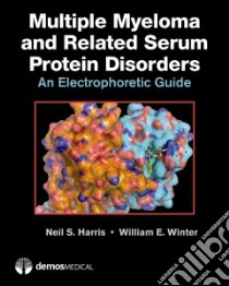 Multiple Myeloma and Related Serum Protein Disorders libro in lingua di Harris Neil S. M.D., Winter William E. M.D.