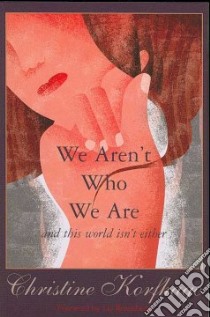 We Aren't Who We Are - and This World Isn't Either libro in lingua di Korfhage Christine