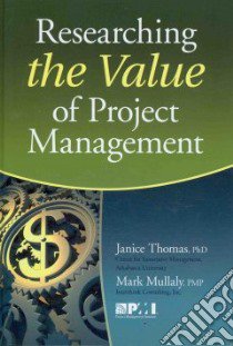 Researching the Value of Project Management libro in lingua di Thomas Janice Ph.D., Mullaly Mark