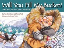 Will You Fill My Bucket? libro in lingua di Mccloud Carol, Wells Karen, Weber Penny (ILT)