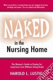 Naked in the Nursing Home libro in lingua di Lustig Harold L.