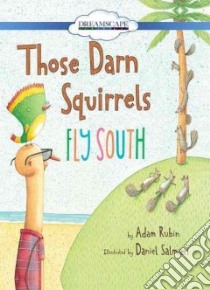 Those Darn Squirrels Fly South libro in lingua di Rubin Adam, Salmieri Daniel (ILT), Heyborne Kirby (NRT)
