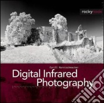 Digital Infrared Photography libro in lingua di Harnischmacher Cyrill