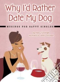 Why I'd Rather Date My Dog libro in lingua di Furstinger Nancy, Christoph Jamey (ILT)