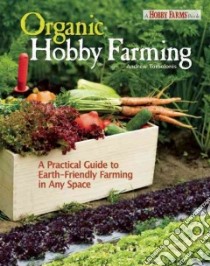 Organic Hobby Farming libro in lingua di Tomolonis Andy