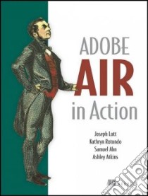 Adobe Air in Action libro in lingua di Lott Joseph, Rotondo Kathryn, Ahn Samuel, Atkins Ashley