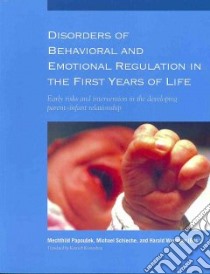 Disorders of Behavioral and Emotional Regulation in the First Years of Life libro in lingua di Papousek Mechthild (EDT), Schieche Michael (EDT), Wurmser Harald (EDT), Kronenberg Kenneth (TRN)