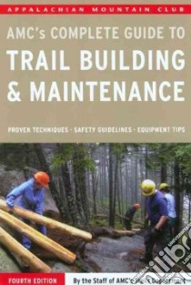 AMC's Complete Guide to Trail Building & Maintenance libro in lingua di AMC's Trails Department