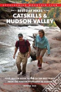 AMC's Best Day Hikes In The Catskills & Hudson Valley libro in lingua di Kick Peter W.