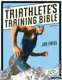 The Triathlete's Training Bible libro in lingua di Friel Joe