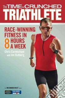 The Time-crunched Triathlete libro in lingua di Carmichael Chris, Rutberg Jim