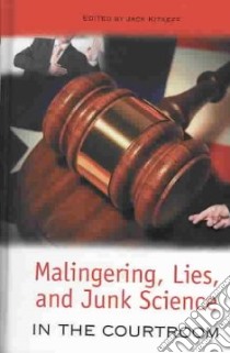 Malingering, Lies, and Junk Science in the Courtroom libro in lingua di Jack  Kitaeff