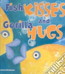 Fish Kisses and Gorilla Hugs libro in lingua di Richmond Marianne