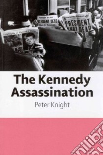 The Kennedy Assassination libro in lingua di Knight Peter