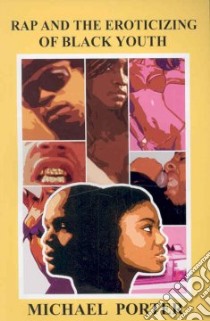 Rap and the Eroticizing of Black Youth libro in lingua di Porter Michael