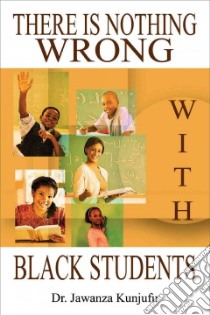 There Is Nothing Wrong With Black Students libro in lingua di Kunjufu Jawanza