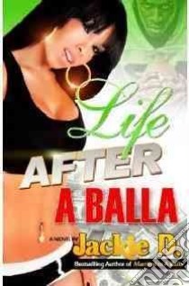 Life After a Balla libro in lingua di Jackie D.
