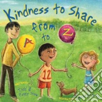 Kindness to Share from A to Z libro in lingua di Snow Todd, Snow Peggy, Sevig Kirsten (ILT)