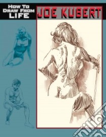 How to Draw from Life libro in lingua di Kubert Joe, Spurlock J. David (EDT), Motter Dean (CON)