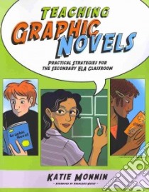 Teaching Graphic Novels libro in lingua di Monnin Katie