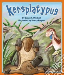 Kersplatypus libro in lingua di Mitchell Susan K., Rogers Sherry (ILT)