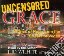 Uncensored Grace libro in lingua di Wilhite Jud, Taffe Bill (CON)