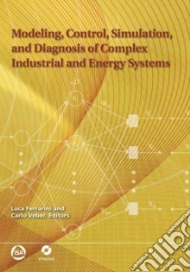 Modeling, Control, Simulation, and Diagnosis of Complex Industrial and Energy Systems libro in lingua di Ferrarini Luca (EDT), Veber Carlo (EDT)