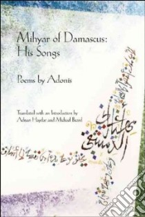 Mihyar of Damascus, His Songs libro in lingua di Adonis, Haydar Adnan (TRN), Beard Michael (TRN)
