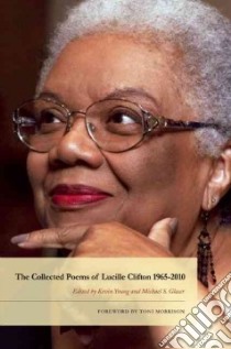 The Collected Poems of Lucille Clifton 1965-2010 libro in lingua di Clifton Lucille, Young Kevin (EDT), Glaser Michael S. (EDT), Morrison Toni (FRW)