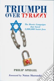 Triumph Over Tyranny libro in lingua di Spiegel Philip, Sharansky Natan (FRW)