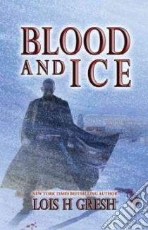 Blood and Ice libro in lingua di Gresh Lois H.