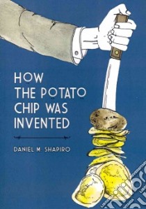 How the Potato Chip Was Invented libro in lingua di Shapiro Daniel M.